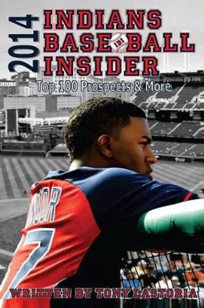 2014 Indians Baseball Insider by Tony Lastoria 9781499103229