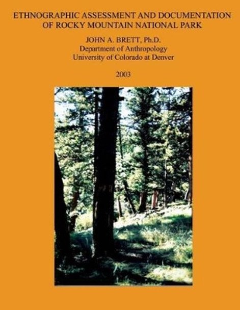 Ethnographic Assessment and Documentation of Rocky Mountain National Park by John a Brett 9781491031124