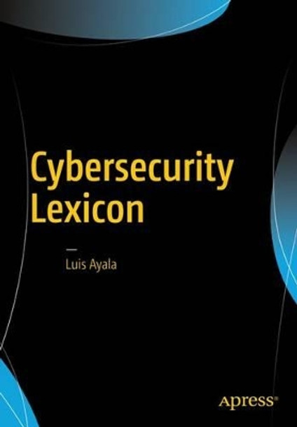 Cybersecurity Lexicon by Luis Ayala 9781484220672