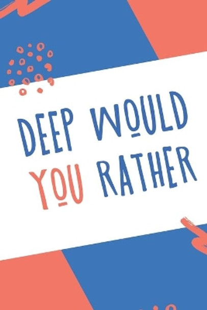 Deep Would You Rather: Funny & Deep Would You Rather Question for Everyone, Hilarious Scenarios for The Whole Family to Participate in - Game Book Gift by Lawzu Press 9781655742392