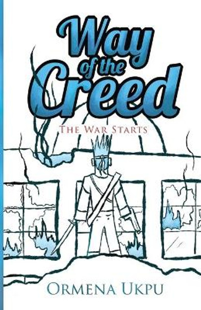 Way of the Creed: The War Starts by Ormena Ukpu 9781945532313