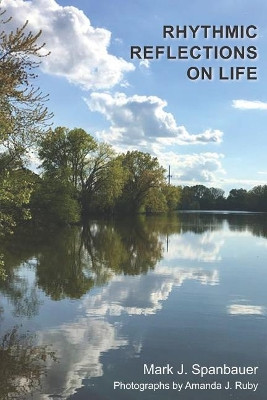Rhythmic Reflections on Life by Mark J Spanbauer 9781945907449