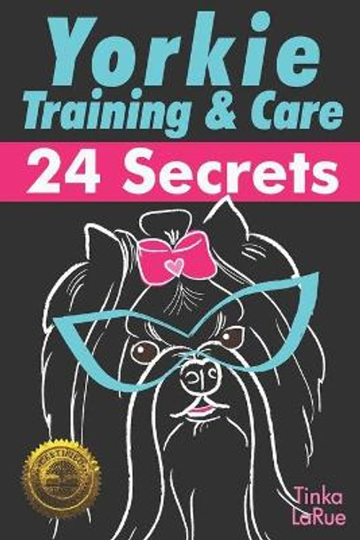 Yorkie Training & Care: 24 Secrets by Tinka Larue 9781946881120