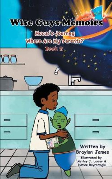 Wise Guys Memoirs... Mucus's Journey: Where Are My Parents (Book 2) by Braylon James 9781949081077