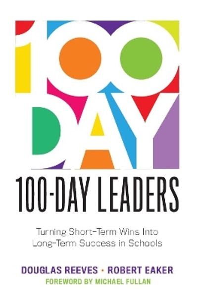 100-Day Leaders: Turning Short-Term Wins Into Long-Term Success in Schools (a 100-Day Action Plan for Meaningful School Improvement) by Douglas Reeves 9781949539257