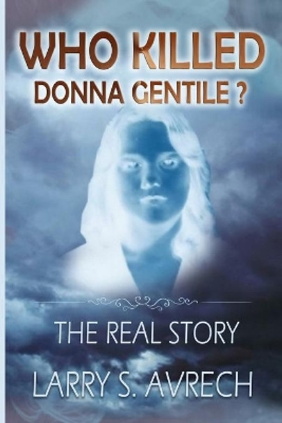 Who Killed Donna Gentile: The Real Story by Larry S Avrech 9781950036042