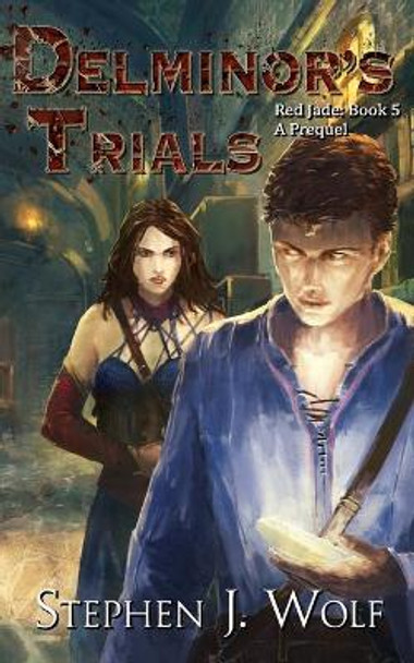 Red Jade Book 5: Delminor's Trials by Stephen J Wolf 9781950110001