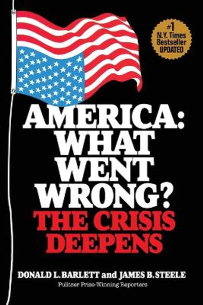 America: What Went Wrong? The Crisis Deepens by Donald L Barlett 9781950659500