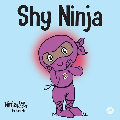Shy Ninja: A Children's Book About Social Emotional Learning and Overcoming Social Anxiety by Mary Nhin 9781951056186