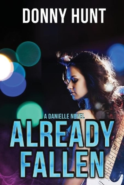 Already Fallen: A Danielle Novel by Donny Hunt 9781951642877