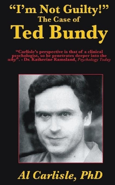 &quot;i'm Not Guilty!&quot;: The Case of Ted Bundy by Al Carlisle 9781952043000