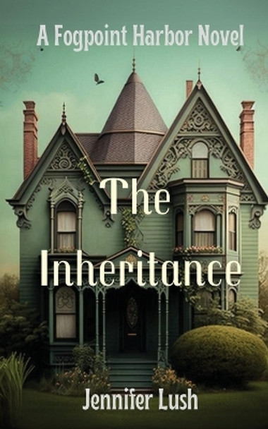 The Inheritance: A Fogpoint Harbor Novel by Jennifer Lush 9781952422454