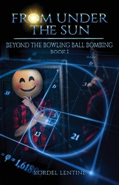 Beyond the Bowling Ball Bombing: From Under the Sun, Book 1 by Kordel Lentine 9781953812001