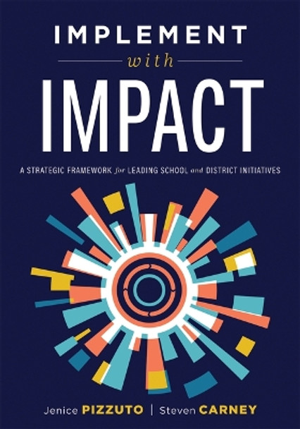 Implement Wtth Impact: A Strategic Framework for Leading School and District Initiatives (Beat the Cost and Frustration of Implementation Gaps with a Clear Path to Systems Change Success) by Jenice Pizzuto 9781954631571