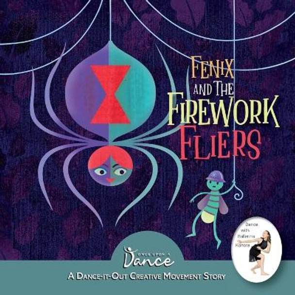 Fenix and the Firework Fliers: A Dance-It-Out Creative Movement Story by Once Upon A Dance 9781955555821