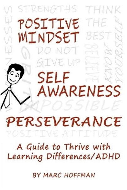 Positive Mindset, Self-Awareness, Perseverance: A Guide to Thrive with Learning Differences/ADHD by Marc Hoffman 9781970146097