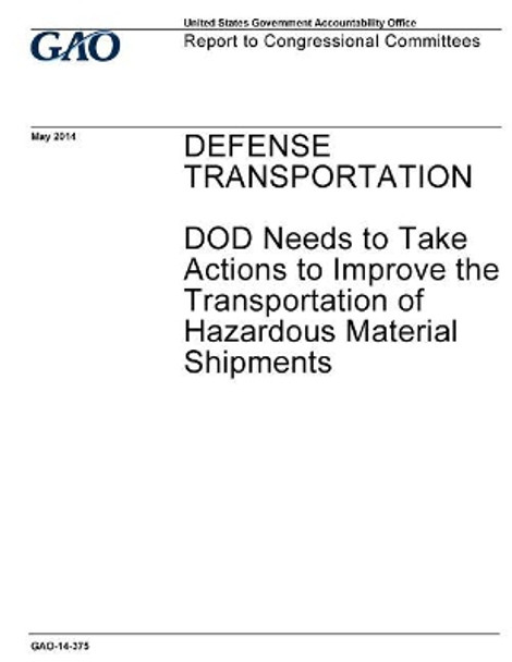 Defense transportation, DOD needs to take actions to improve the transportation of hazardous material shipments: report to congressional committees. by U S Government Accountability Office 9781973959830