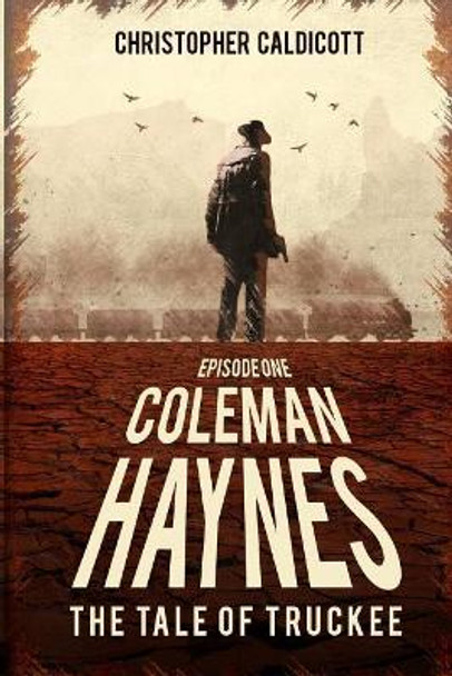 Coleman Haynes: The Tale of Truckee by Christopher Caldicott 9781977879301