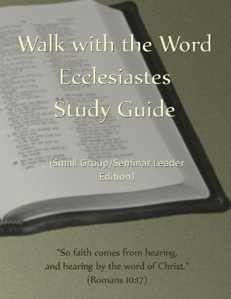 Walk with the Word Ecclesiastes Study Guide - Leader's Edition: Small Group/Seminar Leader's Edition by D E Isom 9781979157056