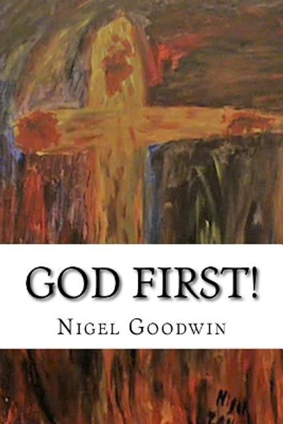 God First!: A collection of poems. by Nigel Goodwin 9781974363575