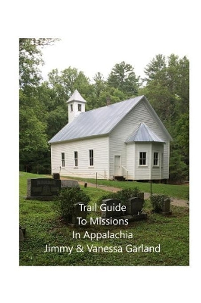 Trail Guide to Missions in Appalachia by N Vanessa Garland 9781974372539
