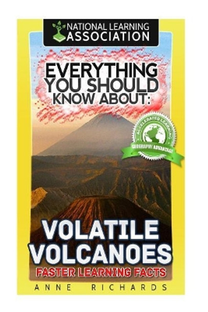 Everything You Should Know About: Volatile Volcanoes Faster Learning Facts by Anne Richards 9781974379859