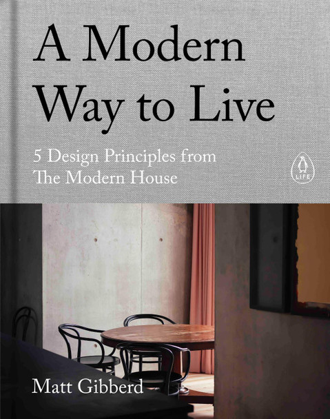 A Modern Way to Live: Life Lessons from The Modern House by Matt Gibberd