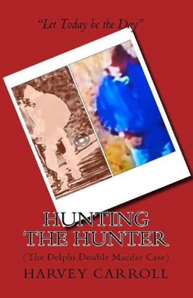 Hunting the Hunter: (The Delphi Double Murder Case) by Harvey Carroll 9781977930811