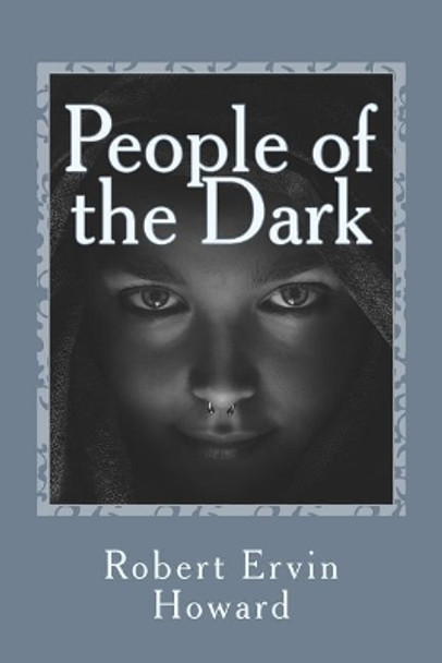 People of the Dark by Robert Ervin Howard 9781978100305