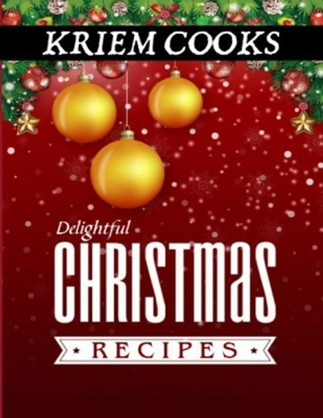 Delightful Christmas Recipes by Kriem Cooks 9781978315952