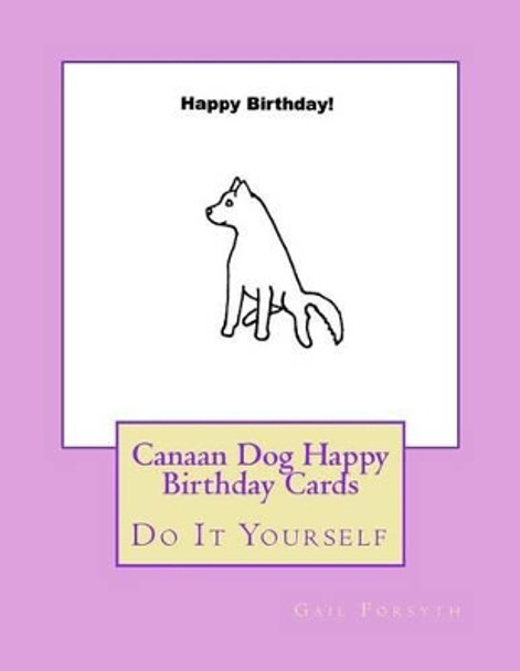 Canaan Dog Happy Birthday Cards: Do It Yourself by Gail Forsyth 9781539310273