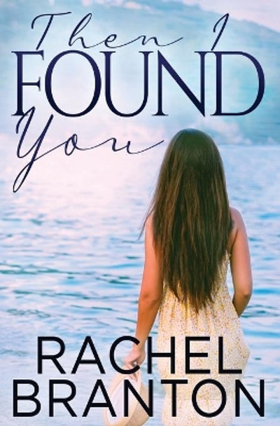Then I Found You by Rachel Branton 9781939203878