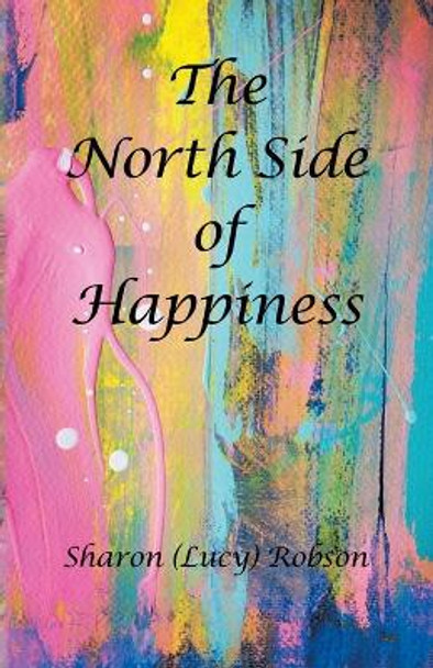 The North Side of Happiness by Sharon (Lucy) Robson 9781779412041