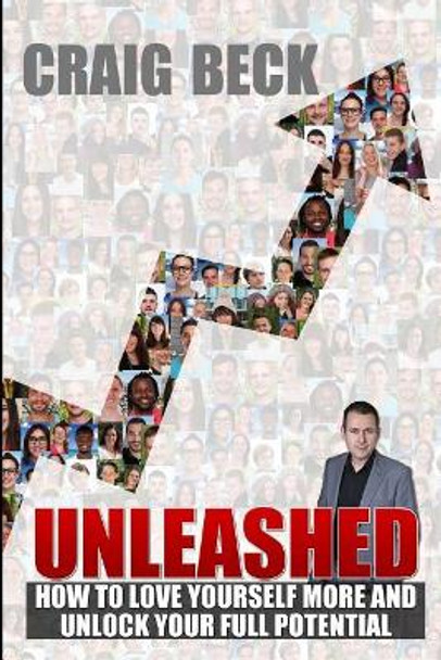 Unleashed: How to Love Yourself More and Unlock Your Full Potential by Craig Beck 9781790633678