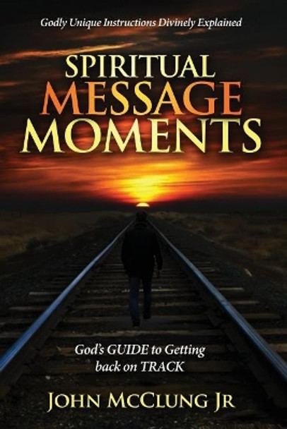 Spiritual Message Moments: GOD's G.U.I.D.E. to Getting Back on T.R.A.C.K. by Deborah Welch 9781794054196