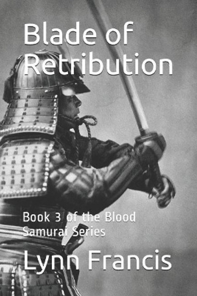 Blade of Retribution: Book 3 of the Blood Samurai Series by Lynn Francis 9781790589494