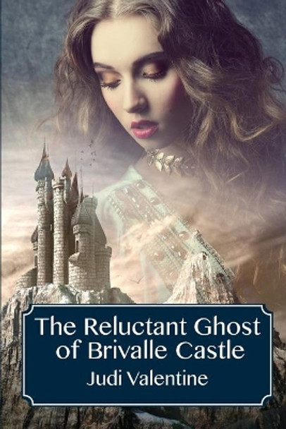 The Reluctant Ghost of Brivalle Castle by Judi Valentine 9781792322815