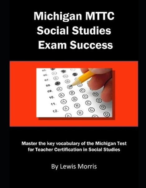 Michigan Mttc Social Studies Exam Success: Master the Key Vocabulary of the Michigan Test for Teacher Certification in Social Studies by Lewis Morris 9781793030382