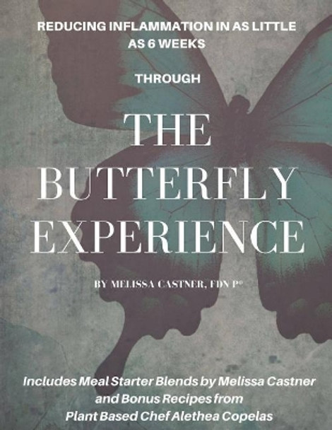 The Butterfly Experience: How to Reduce Inflammation in as Little as 6 Weeks by Alethea Copelas 9781794376267