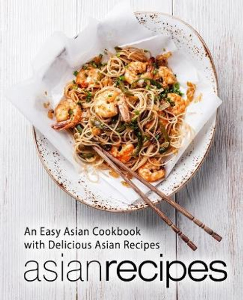 Asian Recipes: An Easy Asian Cookbook with Delicious Asian Recipes (2nd Edition) by Booksumo Press 9781794550230