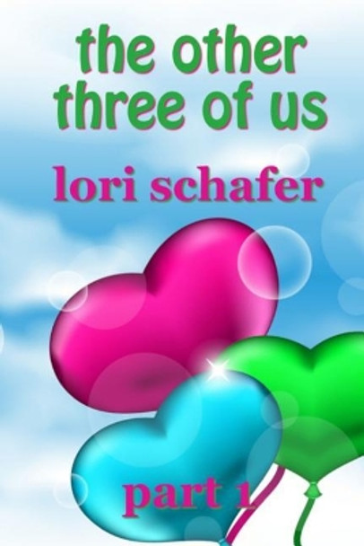 The Other Three of Us: Where Erotic Fantasy Meets Reality - Part 1 of 2 by Lori Schafer 9781798780336