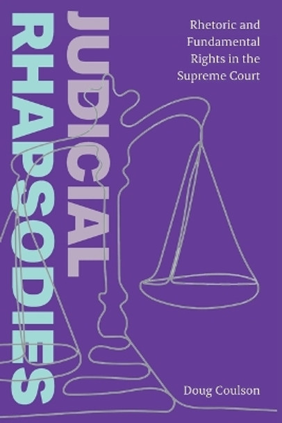 Judicial Rhapsodies: Rhetoric and Fundamental Rights in the Supreme Court by Doug Coulson 9781943208463