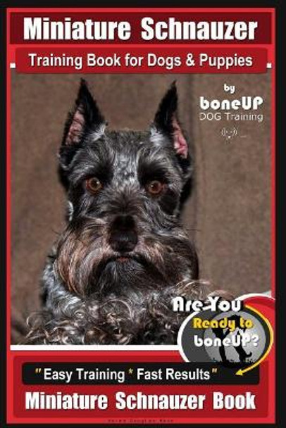 Miniature Schnauzer Training Book for Dogs and Puppies by Bone Up Dog Training: Are You Ready to Bone Up? Easy Training * Fast Results Miniature Schnauzer Book by Mrs Karen Douglas Kane 9781720367390