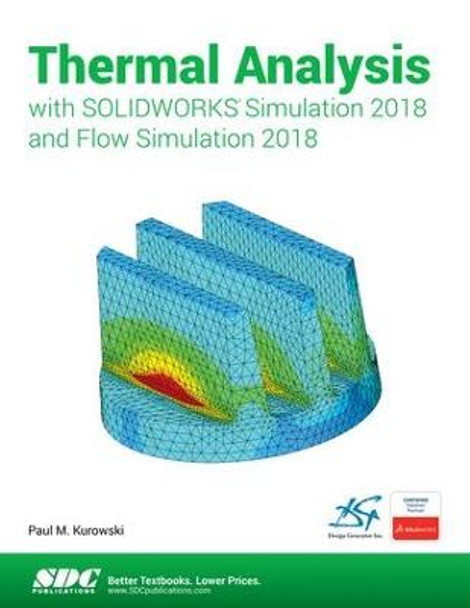 Thermal Analysis with SOLIDWORKS Simulation 2018 and Flow Simulation 2018 by Paul Kurowski