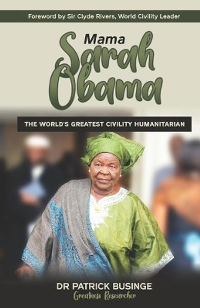 Mama Sarah Obama: The World's Greatest Civility Humanitarian by Clyde Rivers 9781913164324