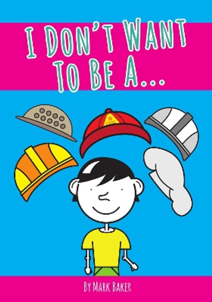 I Don't Want To Be A... by Mark Baker 9781916145009