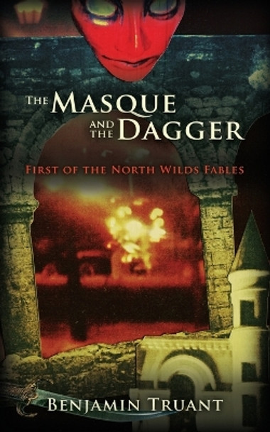 The Masque and the Dagger: First of the North Wilds Fables by Benjamin Truant 9781936780976