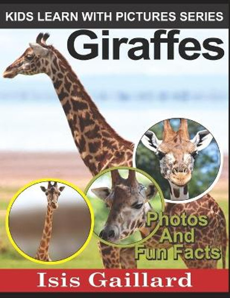 Giraffes: Photos and Fun Facts for Kids by Isis Gaillard 9781623276874