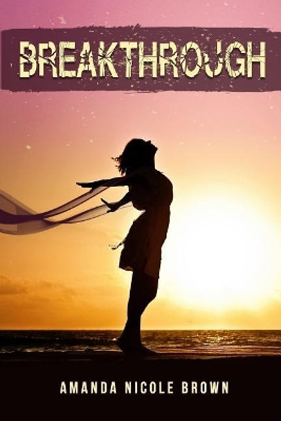 Breakthrough by Amanda Nicole Brown 9781721620623