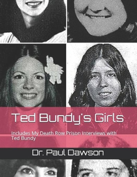 Ted Bundy's Girls: Includes My Death Row Prison Interviews with Ted Bundy by Paul Dawson 9781721948147